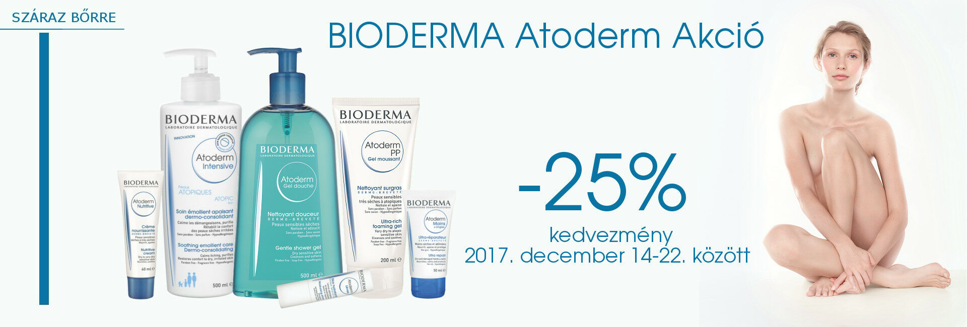 Bioderma Atoderm termékeket 2017. december 14-22. között 25% kedvezménnyel kínáljuk!