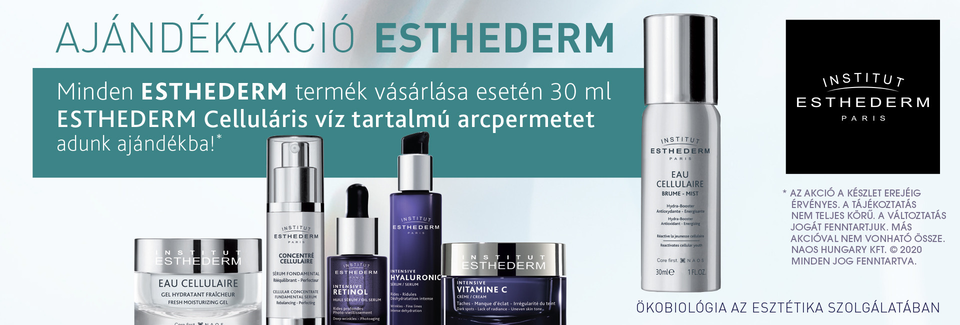 1+1 Exkuzív Ajánlat: 2020. december 10-31. között minden megrendelt Institut Esthederm termék mellé 30ml-es Institut Esthederm Celluláris víz tartalmú antioxidánsokat tartalmazó arcpermetet adunk ajándékba 3.500 Ft értékben!