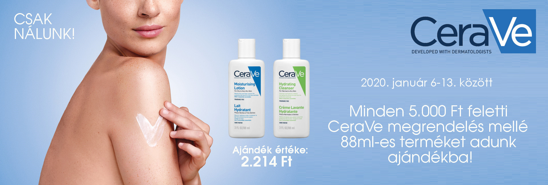 2020. január 6-13. között minden 5.000 Ft feletti CeraVe megrendelés mellé 88ml-es CeraVe travel size terméket adunk ajándékba 2.214 Ft értékben!