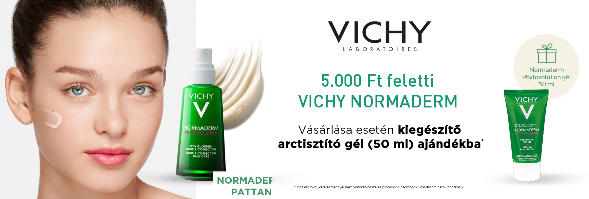 2020. március 21-28. között minden 5.000 Ft feletti Vichy Normaderm megrendelés mellé Vichy Normaderm Phytosolution intenzív tisztító gél 50ml-t adunk ajándékba 1.500 Ft értékben! 