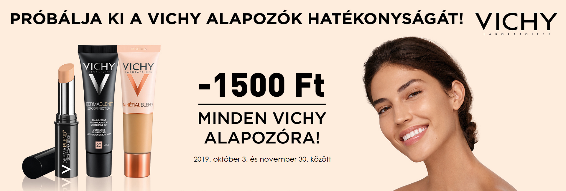 2019. október 3. és november 31. között minden Vichy alapozó árából 1500 Ft kedvezményt adunk!