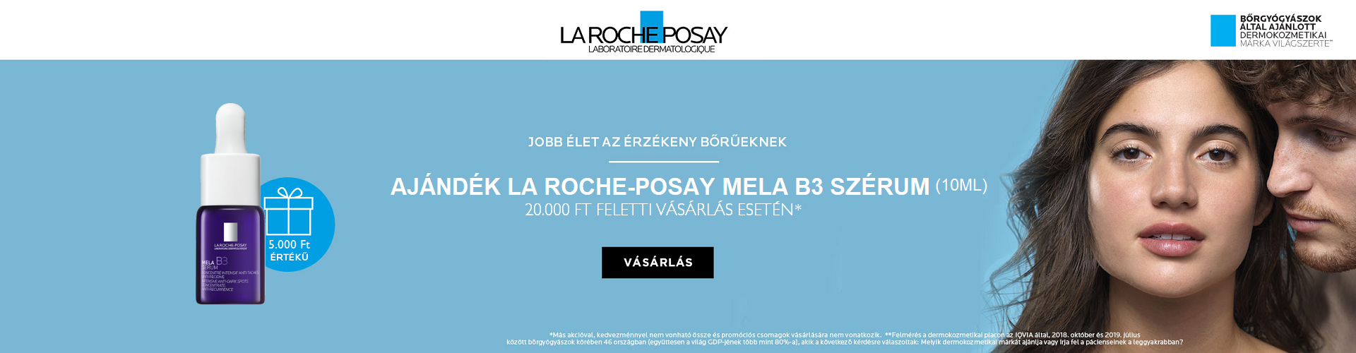 2025. május 1-15. között minden 20.000 Ft feletti La Roche-Posay megrendelés mellé 10ml-es La Roche-Posay Mela B3 bőrápoló szérumot adunk ajándékba! Az ajándék értéke 5.000 Ft!