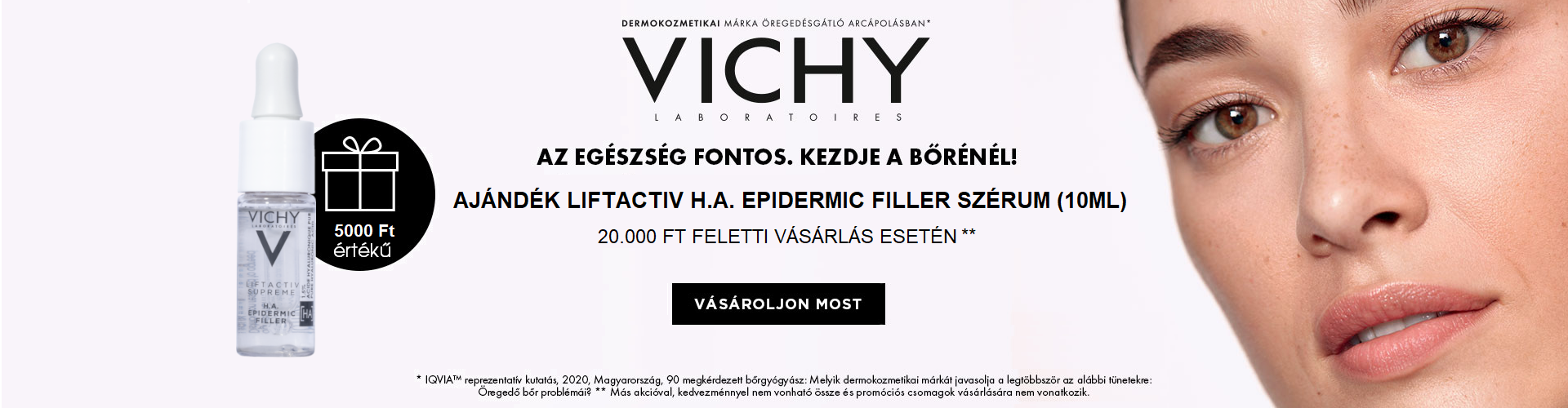 2024. augusztus 26-31. között minden 20.000 Ft feletti Vichy megrendelés mellé mini Vichy Liftactiv Supreme H.A. Epidermic Filler szérum 10ml terméket adunk ajándékba! Az ajándék értéke: 5.000 Ft!