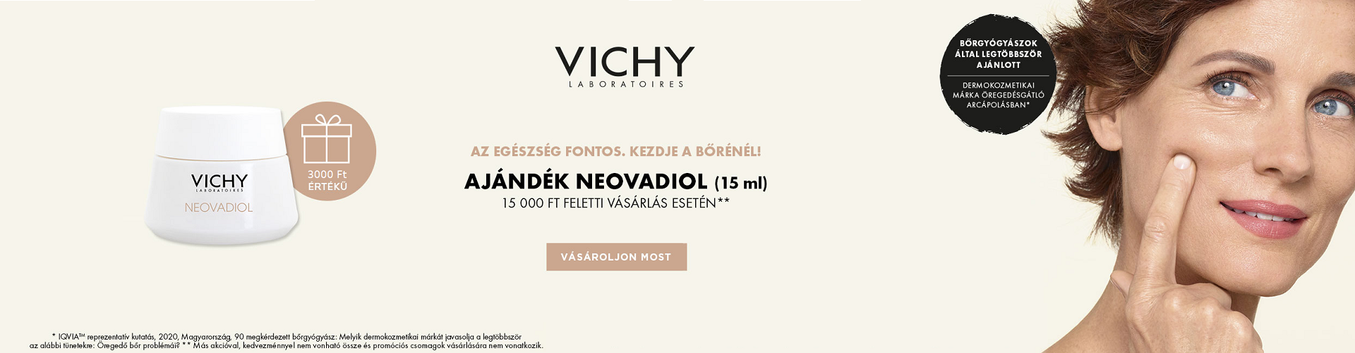 2023. január 1-8. között minden 15.000 Ft feletti Vichy megrendelés mellé választható Vichy Neovadiol arcápoló mini terméket és egy exkluzív Vichy kozmetikai táskát adunk ajándékba!
