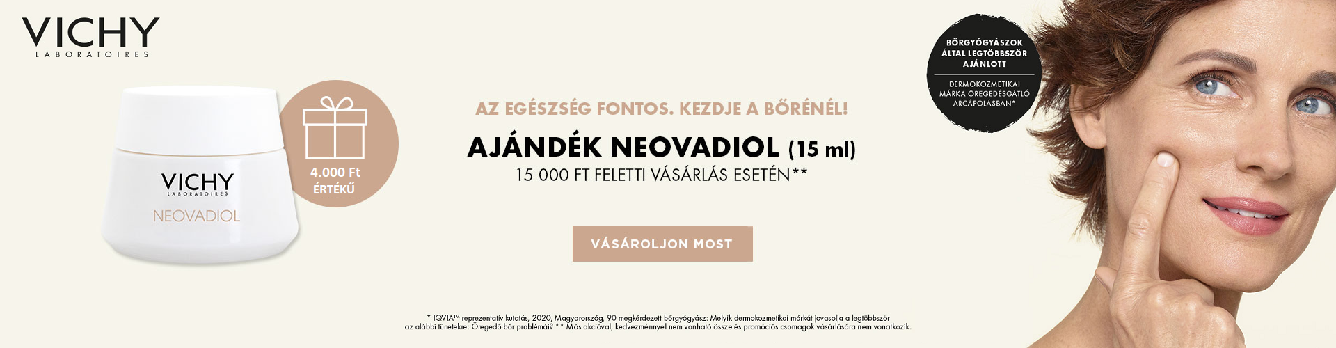 2025. szeptember 24. és október 6. között minden 15.000 Ft feletti Vichy megrendelés mellé mini Vichy Neovadiol változókor utáni éjszakai arckrém 15ml terméket adunk ajándékba! Az ajándék értéke: 4.000 Ft!
